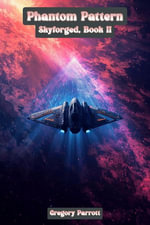 Phantom Pattern : Skyforged, #2 - Gregory Parrott