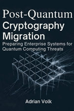 Post-Quantum Cryptography Migration : Preparing Enterprise Systems for Quantum Computing Threats - Adrian Volk