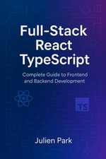 Full-Stack React TypeScript : Complete Guide to Frontend and Backend Development - Julien Park