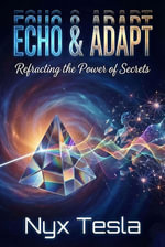 Echo & Adapt : Refracting the Power of Secrets - Nyx Tesla