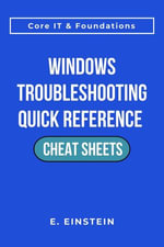 Windows Troubleshooting Quick Reference Cheat Sheets : ITFlashcard Core IT & Foundations Cheat Sheets - E. Einstein