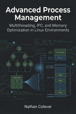 Advanced Process Management: Multithreading, IPC, and Memory Optimization in Linux Environments : Professional Systems Engineering - Nathan Colevar