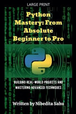 Python Mastery : From Absolute Beginner to Pro - NIBEDITA Sahu