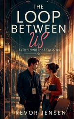 The Loop Between Us : Everything That Follows - Trevor Jensen