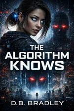 The Algorithm Knows - D.B. Bradley