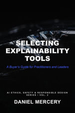 Selecting Explainability Tools : AI Ethics, Safety & Responsible Design Series, #2 - Daniel Mercery