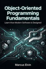 Object-Oriented Programming Fundamentals : Learn How Modern Software is Designed - Marcus Elvin