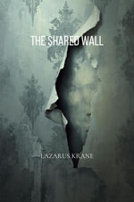 The Shared Wall - LAZARUS KRANE