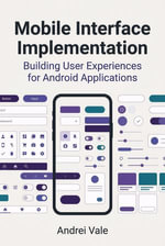 Mobile Interface Implementation : Building User Experiences for Android Applications - Andrei Vale