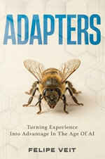 ADAPTERS : Turning Experience Into Advantage In The Age Of AI - Felipe Veit