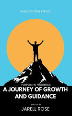 Purpose In Progress : A Journey Of Growth And Guidance - Jarell L Rose