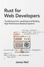Rust for Web Developers: Transitioning from JavaScript and Building High-Performance Backend Systems : Practical Rust for Developers - James Neil