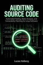 Auditing Source Code: Automated Testing, Static Analysis, and Vulnerability Patching for Linux Software : Secure Coding Standards - Lucas Halberg
