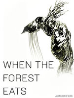 WHEN THE FOREST EATS - fikri