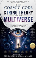 The Cosmic Code : String Theory and the Multiverse - Mohammad Belal Ansari
