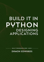 Build It in Python: Designing Applications : Build It Programming, #2 - Damon Edwards