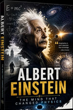 Albert Einstein : The Mind That Changed Physics - S. KUMAR