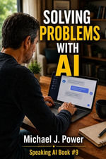 Solving Problems With AI : Speaking AI, #9 - Michael J. Power
