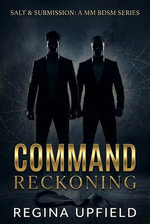Command Reckoning : Salt & Submission: A MM BDSM Series - Regina Upfield
