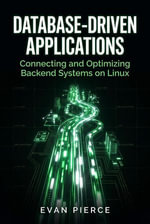Database-Driven Applications : Connecting and Optimizing Backend Systems on Linux - Evan Pierce