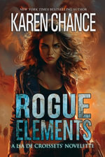 Rogue Elements : Lia de Croissets - Karen Chance