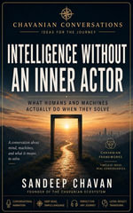 Intelligence Without an Inner Actor : Chavanian Conversation: Ideas for the Journey, #3 - Sandeep Chavan
