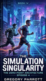 The Simulation Singularity : The Zero-Point Architecture, #4 - Gregory Parrott