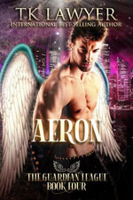 Aeron : The Guardian League, #4 - TK Lawyer