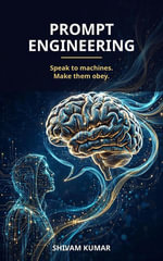 Prompt Engineering : Master ChatGPT, Claude & Gemini: Zero-Shot to Chain-of-Thought, Few-Shot Learning, ReAct Agents & Structured Outputs — A Complete Hands-On Course - shivam kumar