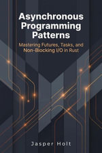 Asynchronous Programming Patterns : Mastering Futures, Tasks, and Non-Blocking I/O in Rust - Jasper Holt