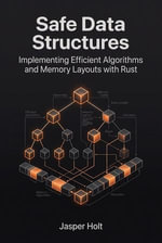 Safe Data Structures : Implementing Efficient Algorithms and Memory Layouts with Rust - Jasper Holt