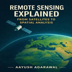 Remote Sensing Explained - Aayush Agarawal