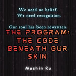 Program, The : The Code Beneath Our Skin - Mushin Ru