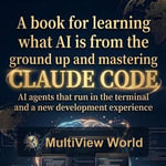 Mastering Claude Code : An AI Agent for Real Development — From AI Basics to Autonomous Workflows - MultiView World