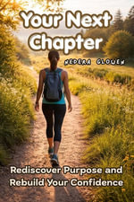 Your Next Chapter : Rediscover Purpose and Rebuild Your Confidence - Nedera Glowen
