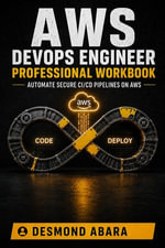 AWS DevOps Engineer Professional Workbook : Automate Secure CI/CD Pipelines on AWS - Desmond Abara