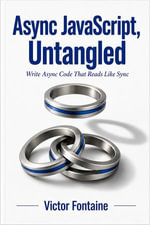 Async JavaScript, Untangled : Write Async Code That Reads Like Sync - Victor Fontaine