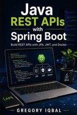 Java REST APIs with Spring Boot : Build REST APIs with JPA, JWT, and Docker - Gregory Iqbal