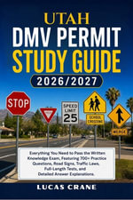UTAH DMV Permit Study Guide : Everything You Need to Pass the Written Knowledge Exam: 700+ Practice Questions, Road Signs, Traffic Laws, Full-Length Tests, and Detailed Answer Explanations - LUCAS CRANE