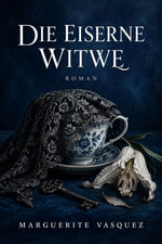 Die eiserne Witwe : Roman - Marguerite Vasquez