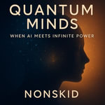 Quantum Minds : A Journey into the Future of Thinking - Nonskid