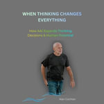 When Thinking Changes Everything : How AAI Expands Thinking, Decisions & Human Potential - Alan Cochlan