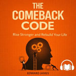 Comeback Code, The : Rise Stronger and Rebuild Your Life - Edward James