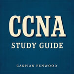 CCNA Study Guide : Boost your CCNA study journey! Unlock impactful audio lessons that maximize your test success. - Caspian Fenwood