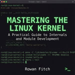Mastering the Linux Kernel : A Practical Guide to Internals and Module Development - Rowan Fitch