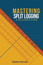Mastering Split Logs : A Truck Driver's Guide - Terence Mullins