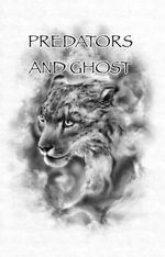 Predators And Ghost : A realistic guide on tracking, counter tracking, scent elimination, scent cover, and camouflage. - David Tucker
