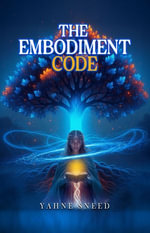 The Embodiment Code - Yahne Sneed