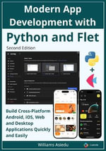 Modern App Development with Python and Flet : Build Cross-Platform Android, iOS, Web and Desktop Applications Quickly and Easily - Williams Asiedu