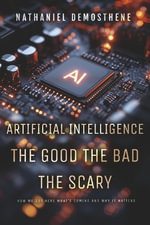 Artificial Intelligence : The Good the Bad the Scary